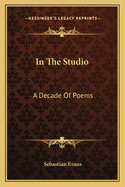 In The Studio: A Decade Of Poems