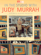 In the Studio with Judy Murrah: 12 Playful Quilted Projects