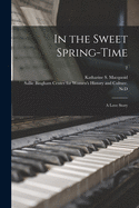 In the Sweet Spring-time: a Love Story; 2