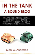 In the Tank-A Bound Blog: How the Media Political Machine Used Conveyance of Toxic Information to Become the Latest Political Force to Be Reckoned With