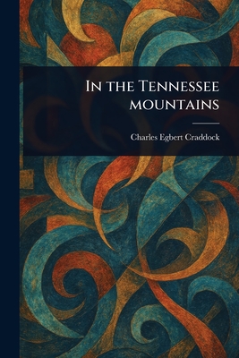 In the Tennessee Mountains - Craddock, Charles Egbert