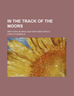 In the Track of the Moors: Sketches in Spain and Northern Africa