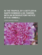 In the Tropics, by a Settler in Santo Domingo [J.W. Fabens] with an Introductory Notice by R.B. Kimball