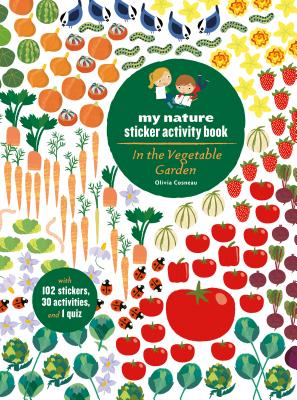 In the Vegetable Garden: My Nature Sticker Activity Book (Ages 5 and Up, with 102 Stickers, 24 Activities, and 1 Quiz): My Nature Sticker Activity Book - Cosneau, Olivia