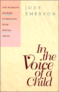 In the Voice of a Child: One Woman's Journey to Healing from Sexual Abuse