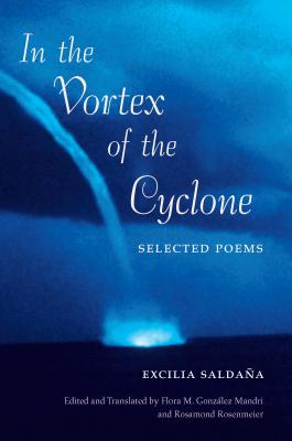 In the Vortex of the Cyclone: Selected Poems by Excilia Saldaa - Gonzlez-Mandri, Flora (Edited and translated by), and Rosenmeier, Rosamond (Edited and translated by)