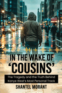 In the Wake of "Cousins": The Tragedy and the Truth Behind Kanye West's Most Personal Track
