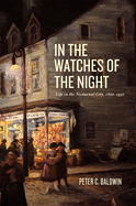 In the Watches of the Night: Life in the Nocturnal City, 1820-1930