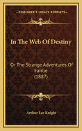 In the Web of Destiny: Or the Strange Adventures of Fairlie (1887)