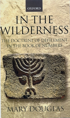 In the Wilderness: The Doctrine of Defilement in the Book of Numbers - Douglas, Mary, Professor
