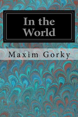 In the World - Foakes, Mrs Gertrude M (Translated by), and Gorky, Maxim