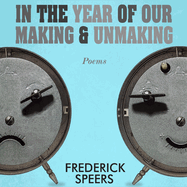 In the Year of Our Making & Unmaking