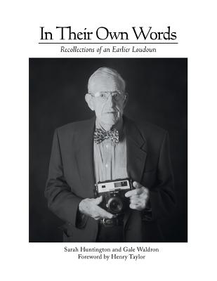 In Their Own Words: Recollections of an Earlier Loudoun - Huntington, Sarah, and Waldron, Gale, and Taylor, Henry (Foreword by)