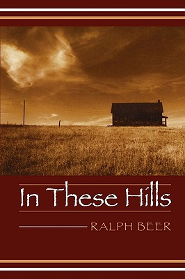 In These Hills - Beer, Ralph, and Kittredge, William (Foreword by)