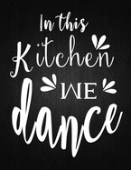 In this Kitchen we dance: Recipe Notebook to Write In Favorite Recipes - Best Gift for your MOM - Cookbook For Writing Recipes - Recipes and Notes for Your Favorite for Women, Wife, Mom 8.5" x 11"