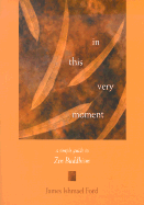 In This Very Moment: A Simple Guide to Zen Buddhism - Ford, James Ishmael