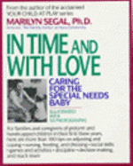 In Time and with Love: Caring for the Special Needs Baby - Segal, Marilyn, Ph.D.