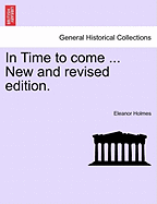 In Time to Come ... New and Revised Edition.