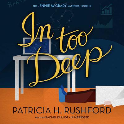 In Too Deep - Rushford, Patricia H, and Dulude, Rachel (Read by)