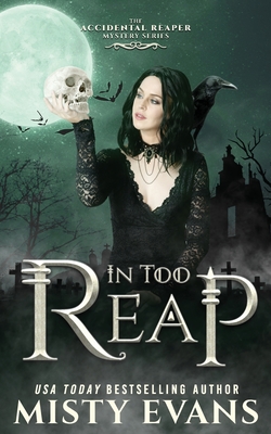 In Too Reap, The Accidental Reaper Paranormal Urban Fantasy Series, Book 3 - Evans, Misty
