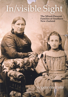 In/Visible Sight: The Mixed-Descent Families of Southern New Zealand - Wanhalla, Angela