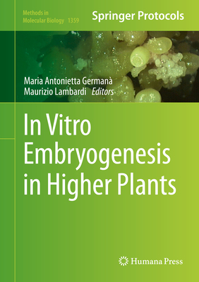 In Vitro Embryogenesis in Higher Plants - Germana, Maria Antonietta (Editor), and Lambardi, Maurizio (Editor)