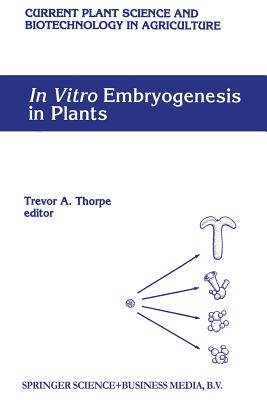 In Vitro Embryogenesis in Plants - Thorpe, Trevor a (Editor)