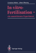 In-Vitro-Fertilisation -- Ein Umstrittenes Experiment: Fakten - Leiden - Diagnosen - Ethik