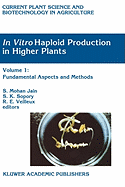In Vitro Haploid Production in Higher Plants: Volume 1: Fundamental Aspects and Methods