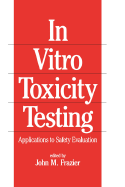 In-Vitro Toxicity Testing: Applications to Safety Evaluation