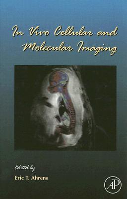 In Vivo Cellular and Molecular Imaging - Ahrens, Eric T (Editor)