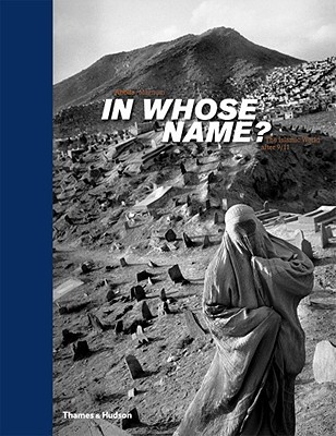 In Whose Name?: The Islamic World After 9/11 - Magnum Photos (Editor), and Abbas (Photographer)