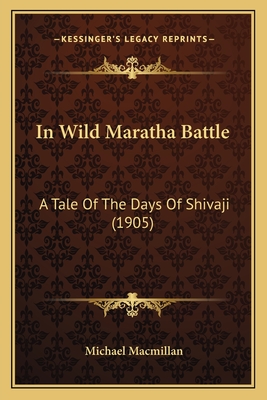 In Wild Maratha Battle: A Tale of the Days of Shivaji (1905) - MacMillan, Michael