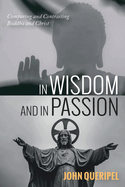 In Wisdom and in Passion: Comparing and Contrasting Buddha and Christ