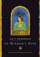 In Wisdom's Path: Discovering the Sacred in Every Season - Richardson, Jan L