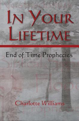 In Your Lifetime: End of Time Prophecies - Williams, Charlotte