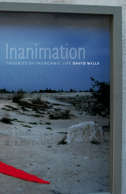 Inanimation: Theories of Inorganic Life Volume 35 - Wills, David, Dr.