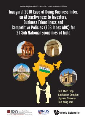 Inaugural 2016 Ease Of Doing Business Index On Attractiveness To Investors, Business Friendliness And Competitive Policies (Edb Index Abc) For 21 Sub-national Economies Of India - Tan, Khee Giap, and Gopalan, Sasidaran, and Sharma, Jigyasa
