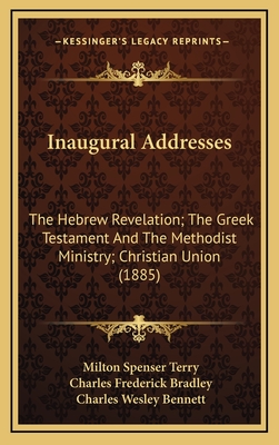 Inaugural Addresses. the Hebrew Revelation. the Greek Testament and the Methodist Ministry - Terry, Milton S