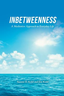 Inbetweenness: A Meditative Approach to Everyday Life - Kidd, Sunnie D, and Kidd, Jim