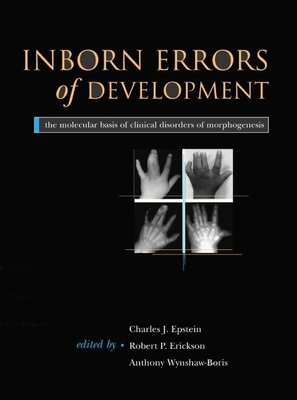 Inborn Errors of Development: The Molecular Basis of Clinical Disorders of Morphogenesis - Epstein, Charles J (Editor), and Erickson, Robert P (Editor), and Wynshaw-Boris, Anthony (Editor)