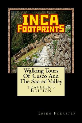 Inca Footprints: Walking Tours Of Cusco And The Sacred Valley Of Peru - Foerster, Brien