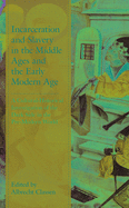 Incarceration and Slavery in the Middle Ages and the Early Modern Age: A Cultural-Historical Investigation of the Dark Side in the Pre-Modern World