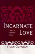 Incarnate Love: Essays in Orthodox Ethics