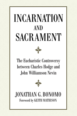 Incarnation and Sacrament - Bonomo, Jonathan, and Mathison, Keith (Foreword by)