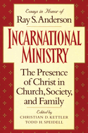 Incarnational Ministry: The Presence of Christ in Church, Society, and Family: Essays in Honor of Ray S. Anderson