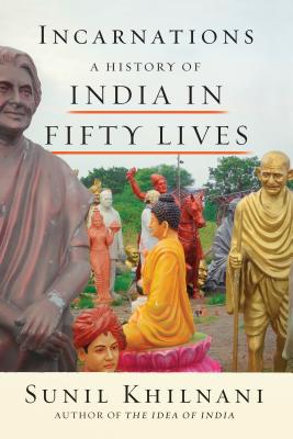 Incarnations: A History of India in Fifty Lives - Khilnani, Sunil
