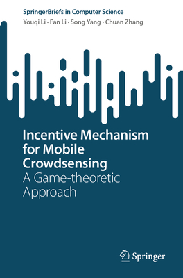 Incentive Mechanism for Mobile Crowdsensing: A Game-theoretic Approach - Li, Youqi, and Li, Fan, and Yang, Song