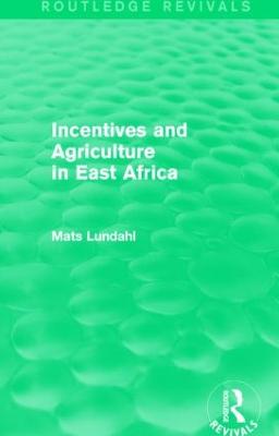 Incentives and Agriculture in East Africa (Routledge Revivals) - Lundahl, Mats