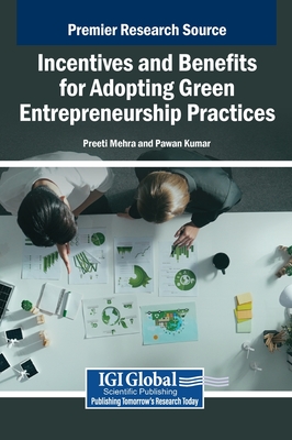 Incentives and Benefits for Adopting Green Entrepreneurship Practices - Mehra, Preeti (Editor), and Kumar, Pawan (Editor)